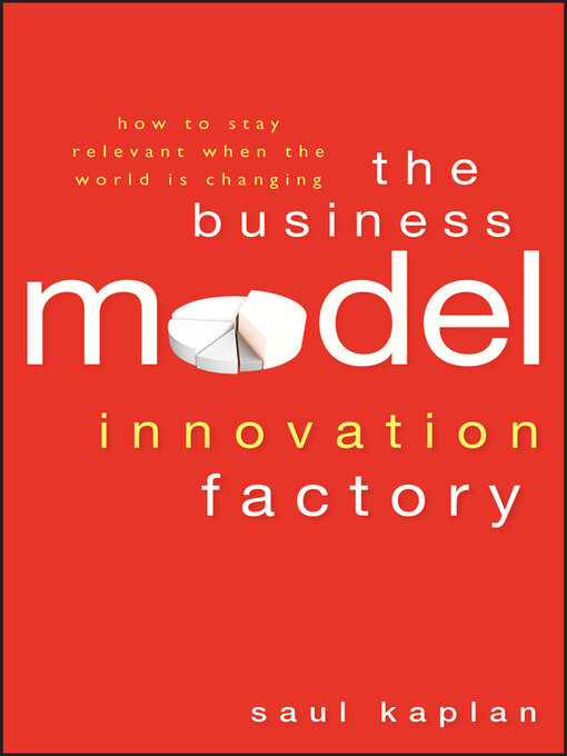 Title details for The Business Model Innovation Factory by Saul Kaplan - Available
